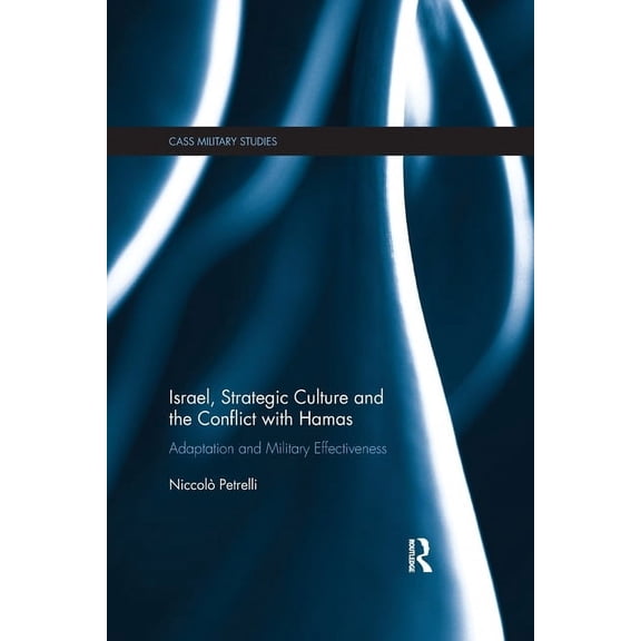 Cass Military Studies Israel, Strategic Culture and the Conflict with Hamas: Adaptation and Military Effectiveness, (Paperback)