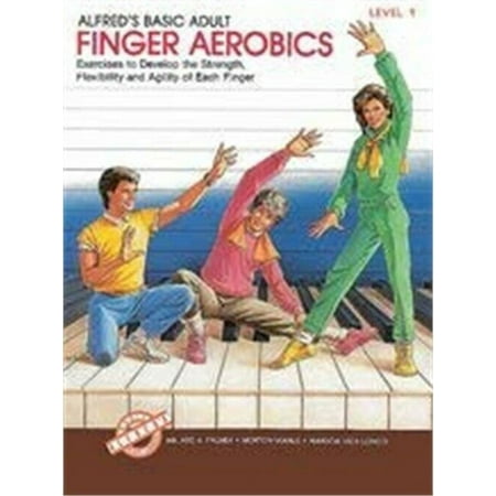 Alfred's Basic Adult Piano Course: Finger Aerobics Book 1: Exercises to Develop the Strength, Flexibility, and Agility of Each Finger