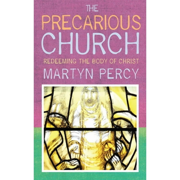 The Precarious Church: Redeeming the Body of Christ, (Paperback)
