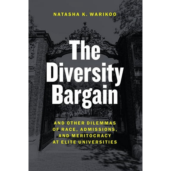 The Diversity Bargain: And Other Dilemmas of Race, Admissions, and Meritocracy at Elite Universities, (Paperback)