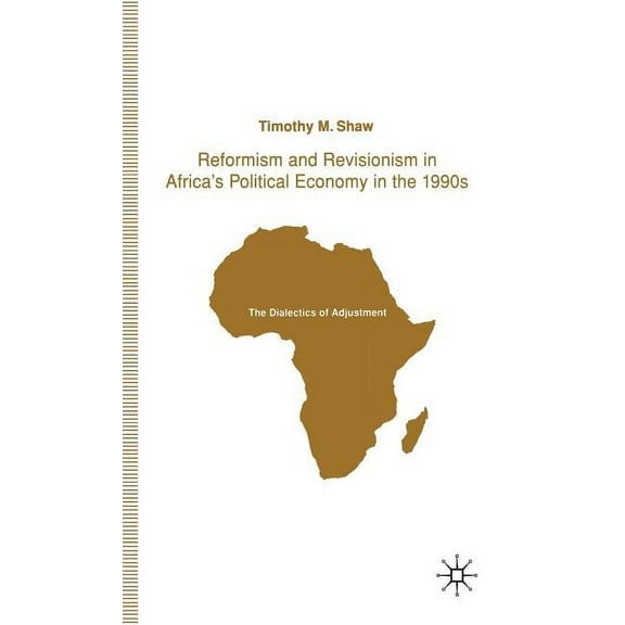 Dialectics of Adjustment Reformism and Revisionism in Africa's Political Economy in the 1990s: The Dialectics of Adjustment, (Hardcover)