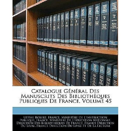 Catalogue General Des Manuscrits Des Bibliothques Publiques de France, Volume 45
