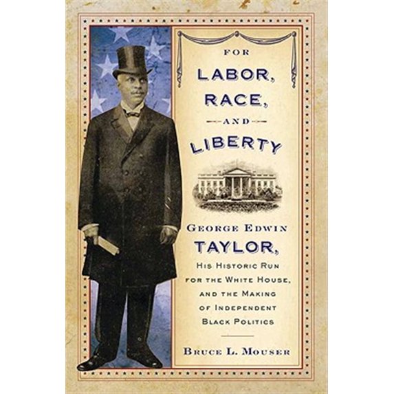 Pre-Owned For Labor, Race, and Liberty: George Edwin Taylor, His Historic Run for the White House, and the Making of Independent Black Poli: George Edwin ... and the Paperback