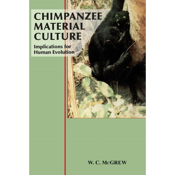 Chimpanzee Material Culture: Implications for Human Evolution, (Paperback)