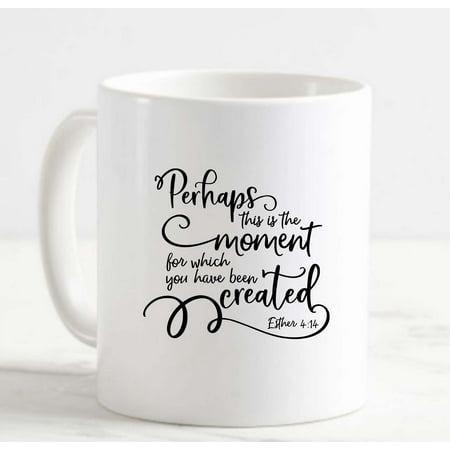 

Coffee Mug This Is The Moment You Have Been Created Religious Quotes Bible White Cup Funny Gifts for work office him her