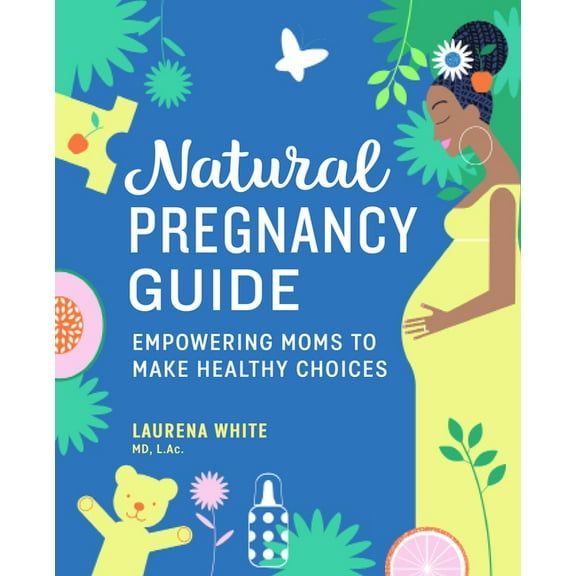 Natural Pregnancy Guide: Empowering Moms to Make Healthy Choices, (Paperback)