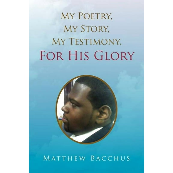 My Poetry, My Story, My Testimony, for His Glory