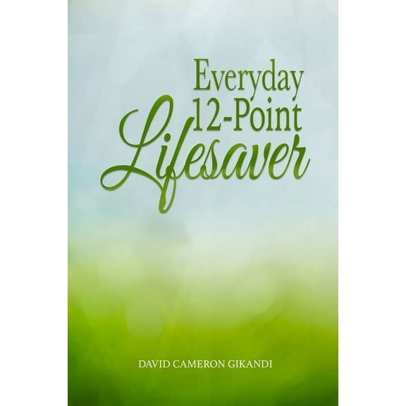 Everyday 12-Point Lifesaver: Release yourself from littleness and suffering through spirituality and self-help (Paperback)