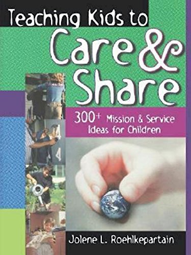 Teaching Kids to Care and Share: 300+ Mission & Service Ideas for Children, (Paperback)