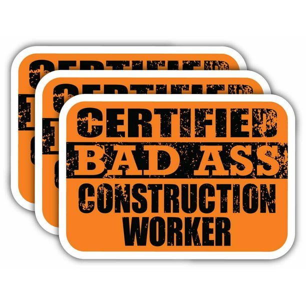 x3) Certiefied Bad Ass Construction Worker Stickers | Cool Funny Occupation  Job Career Gift Idea | 3M Sticker Vinyl Decal for Laptops, Hard Hats,  Windows, Cars 
