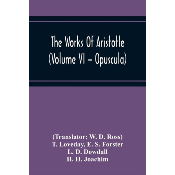 The Works Of Aristotle (Volume Vi - Opuscula), (Paperback)