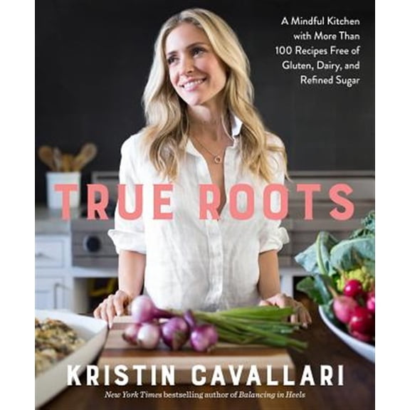Pre-Owned True Roots: A Mindful Kitchen with More Than 100 Recipes Free of Gluten, Dairy, and Refined Sugar: A Cookbook (Paperback) 1623369169 9781623369163