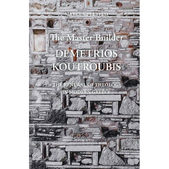 The Master Builder: Demetrios Koutroubis and the Renewal of Theology in Modern Greece, (Paperback)