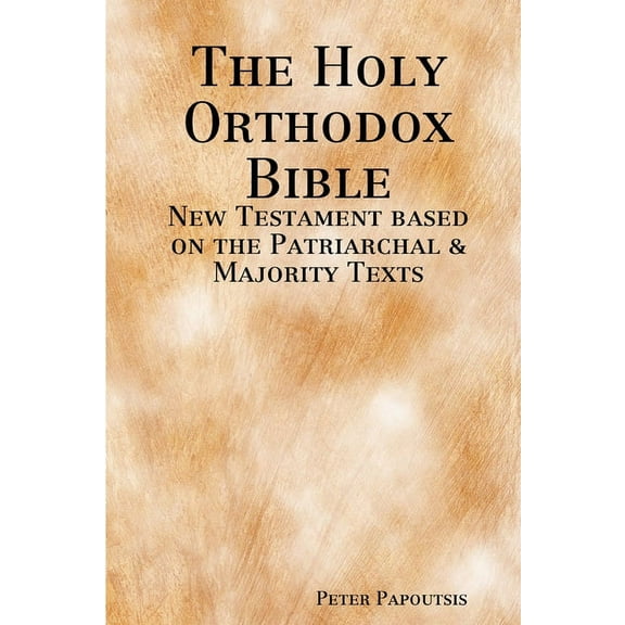 The Holy Orthodox Bible - New Testament based on the Patriarchal & Majority Texts, (Paperback)