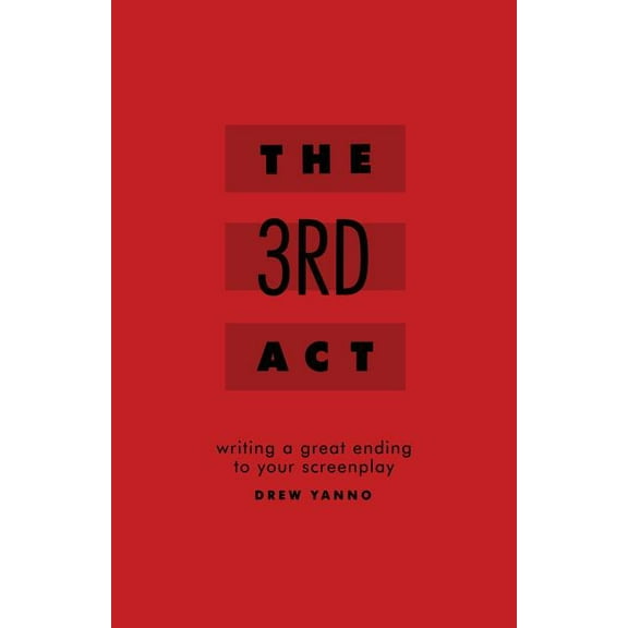 The 3rd ACT: Writing a Great Ending to Your Screenplay