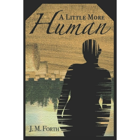 A Little More Human (Paperback) by J M Forth