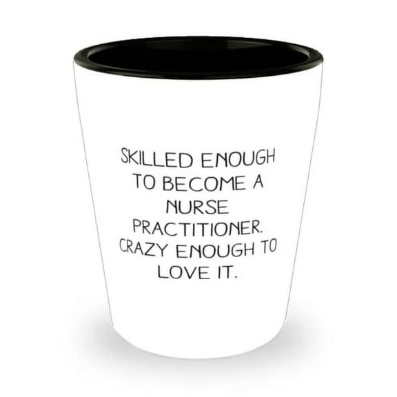 Special Nurse Practitioner Shot Glass, Skilled Enough to Become a Nurse Practitioner, Present For Coworkers, Funny From Colleagues