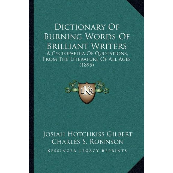 Dictionary of Burning Words of Brilliant Writers : A Cyclopaedia of Quotations, from the Literature of All Ages (1895)
