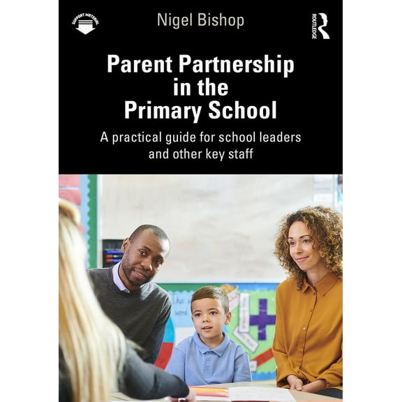 Parent Partnership in the Primary School: A practical guide for school leaders and other key staff (Paperback)