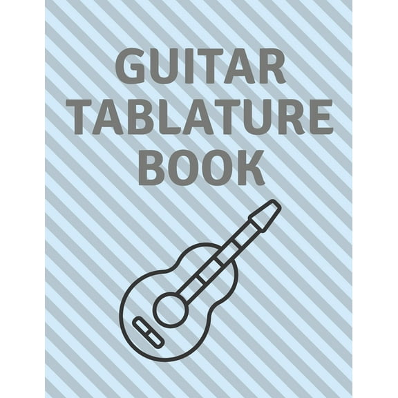 Guitar Tablature Book : Guitar Tab Book For Kids And Adults, Birthday Gift, 150pages, "8.5x11"in, Soft Cover, Matte Finish (Paperback)