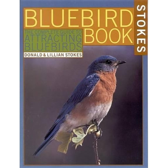 Pre-Owned Stokes Backyard Nature Books The Bluebird Book: The Complete Guide to Attracting Bluebirds, (Paperback)