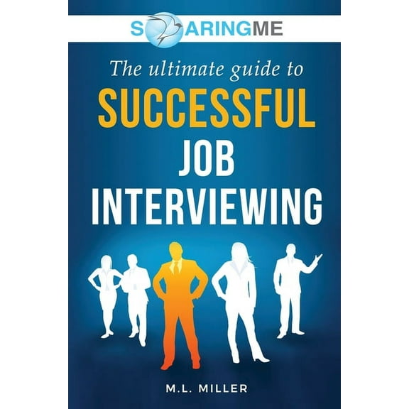 SoaringME The Ultimate Guide to Successful Job Interviewing, (Paperback)