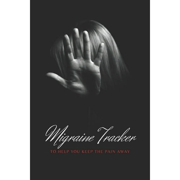 Migraine Tracker: To Help You Keep The Pain Away - Medical Record Tracker for Severe Pain Management - 6x9 120 pages (Paperback)