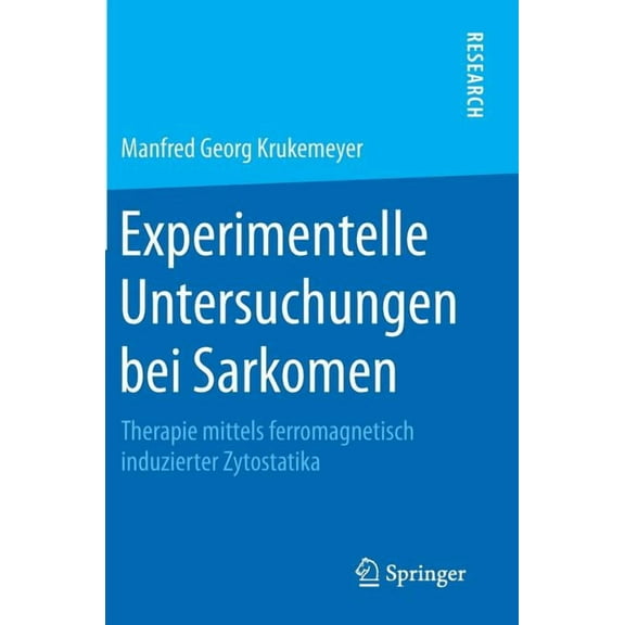 Experimentelle Untersuchungen Bei Sarkomen: Therapie Mittels Ferromagnetisch Induzierter Zytostatika, (Hardcover)