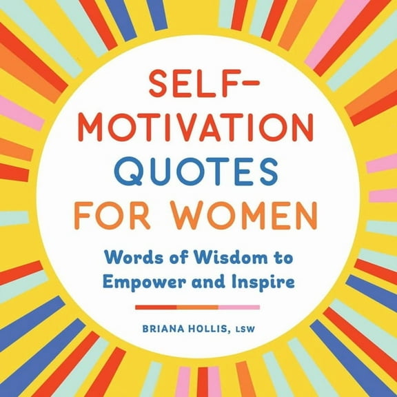 Self-Motivation Quotes for Women: Words of Wisdom to Empower and Inspire, (Paperback)