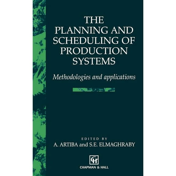 The Planning and Scheduling of Production Systems: Methodologies and Applications, (Hardcover)