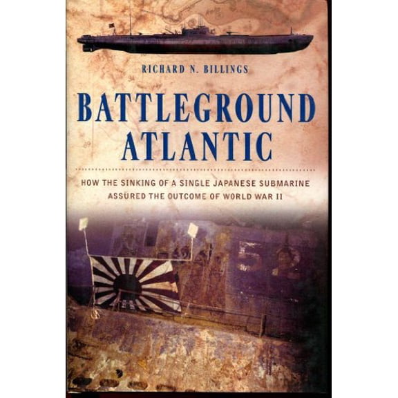 Pre-Owned Battleground Atlantic: How the Sinking of a Single Japanese Submarine Assuredthe Outcome of World War II Hardcover