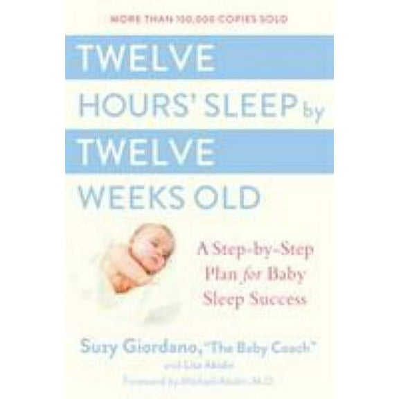 Pre-Owned Twelve Hours' Sleep by Twelve Weeks Old : A Step-by-Step Plan for Baby Sleep Success 9780525949596
