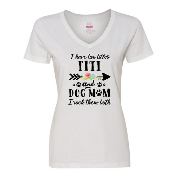 Inktastic I Have 2 Titles Titi and Dog Mom I Rock Them Both Women's V-Neck T-Shirt