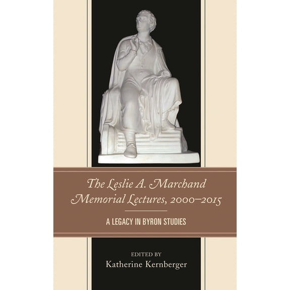 The Leslie A. Marchand Memorial Lectures, 2000-2015: A Legacy in Byron Studies, (Hardcover)