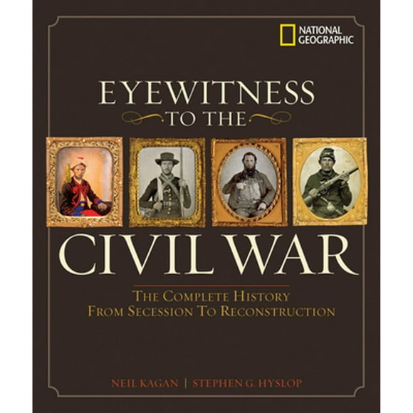 Pre-Owned Eyewitness to the Civil War: The Complete History from Secession to Reconstruction (Hardcover 9780792262060) by Steve Hyslop