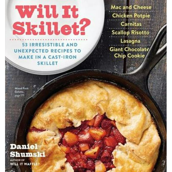 Pre-Owned Will It Skillet?: 53 Irresistible and Unexpected Recipes to Make in a Cast-Iron Skillet (Paperback) 076118743X 9780761187431