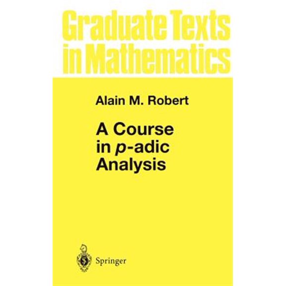 Pre-Owned A Course in P-Adic Analysis (Hardcover) 0387986693 9780387986692