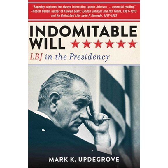 Pre-Owned Indomitable Will: LBJ in the Presidency (Paperback) 162636396X 9781626363960