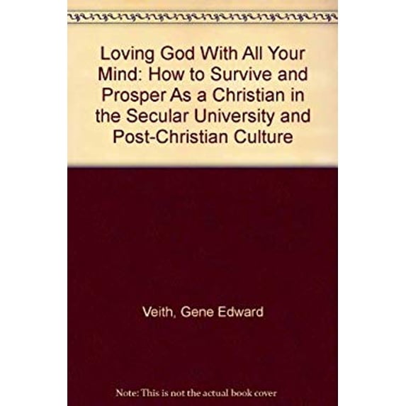 Pre-Owned Loving God With All Your Mind: How to Survive and Prosper As a Christian in the Secular University and Post-Christian Culture (Paperback) 089107435X 9780891074359