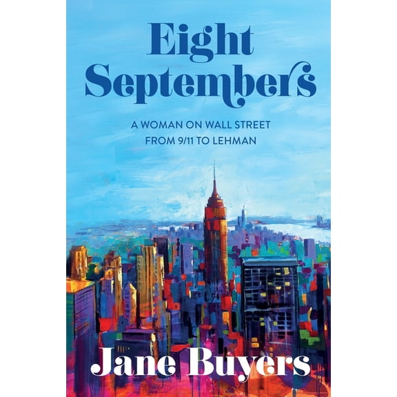 Eight Septembers: A Woman on Wall Street From 9/11 to Lehman, (Paperback)
