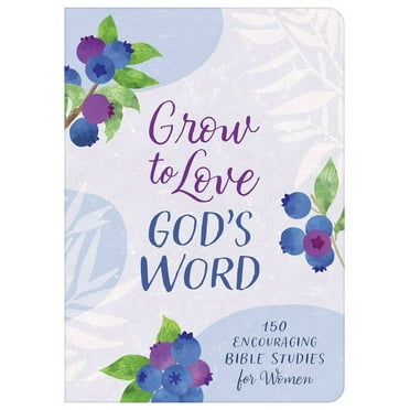 Grow to Love God's Word : 150 Encouraging Bible Studies for Women (Paperback)