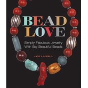 Bead Love: Simply Fabulous Jewelry with Big Beautiful Beads (Lark Jewelry Book) [Hardcover - Used]