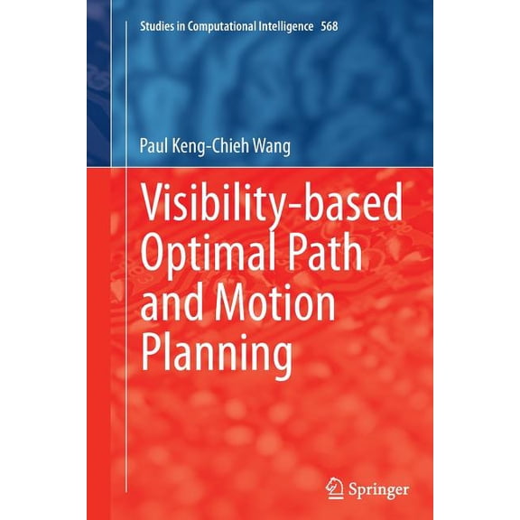 Studies in Computational Intelligence Visibility-Based Optimal Path and Motion Planning, Book 568, (Paperback)