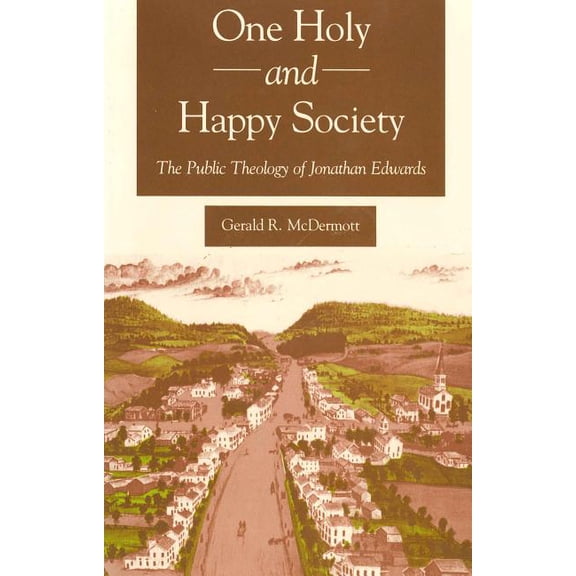 One Holy and Happy Society: The Public Theology of Jonathan Edwards, (Paperback)