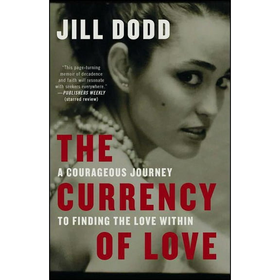 The Currency of Love: A Courageous Journey to Finding the Love Within, (Paperback)