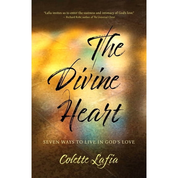 The Divine Heart: Seven Ways to Live in God's Love, (Paperback)