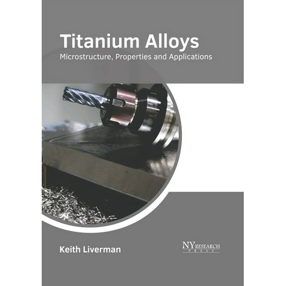 Titanium Alloys: Microstructure, Properties and Applications, (Hardcover)