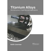 Titanium Alloys: Microstructure, Properties and Applications (Hardcover)