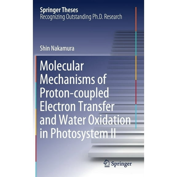 Springer Theses Molecular Mechanisms of Proton-Coupled Electron Transfer and Water Oxidation in Photosystem II, (Hardcover)