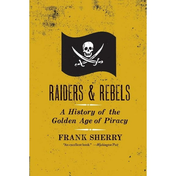Raiders and Rebels: A History of the Golden Age of Piracy, (Paperback)